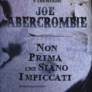 Libro Non prima che siano impiccati. La prima legge di Joe Abercrombie - ean 9788898172191 - Gargoyle