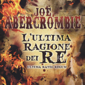 Libro ultima ragione dei re. Ultima ratio regum di Joe Abercrombie - ean 9788898172269 - Gargoyle