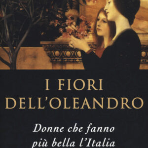 Libro fiori dell'oleandro. Donne che fanno più bella l'Italia di Nando Dalla Chiesa - ean 9788898231027 - Melampo