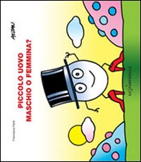 Libro Piccolo uovo. Maschio o femmina? di Francesca Pardi; Altan - ean 9788898312085 - Lo Stampatello