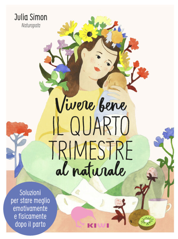 Libro Vivere bene il quarto trimestre al naturale. Soluzioni per stare meglio emotivamente e fisicamente dopo il parto di Julia Simon - ean 9788898323630 - Kiwi