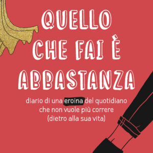 Libro Quello che fai è abbastanza. Diario di una eroina del quotidiano che non vuole più correre (dietro alla sua vita) di Anne-Sophie Lesage; Fanny Lesage - ean 9788898323715 - Kiwi