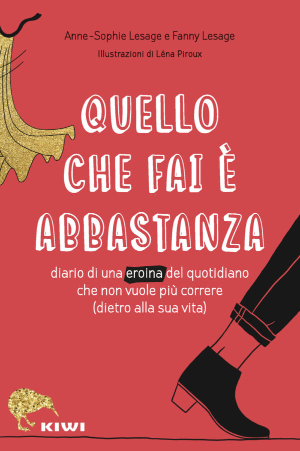 Libro Quello che fai è abbastanza. Diario di una eroina del quotidiano che non vuole più correre (dietro alla sua vita) di Anne-Sophie Lesage; Fanny Lesage - ean 9788898323715 - Kiwi