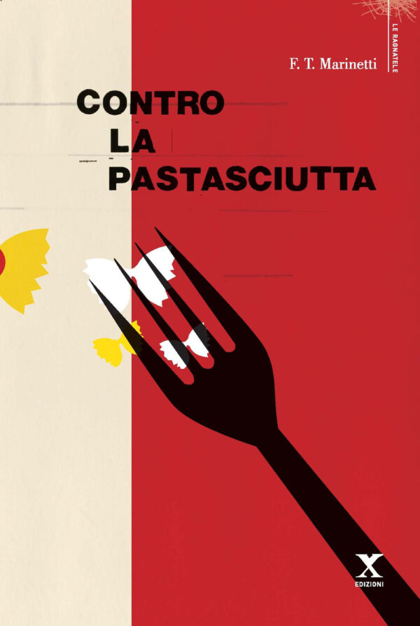 Libro Contro la pastasciutta di Filippo Tommaso Marinetti - ean 9788898556410 - Xedizioni