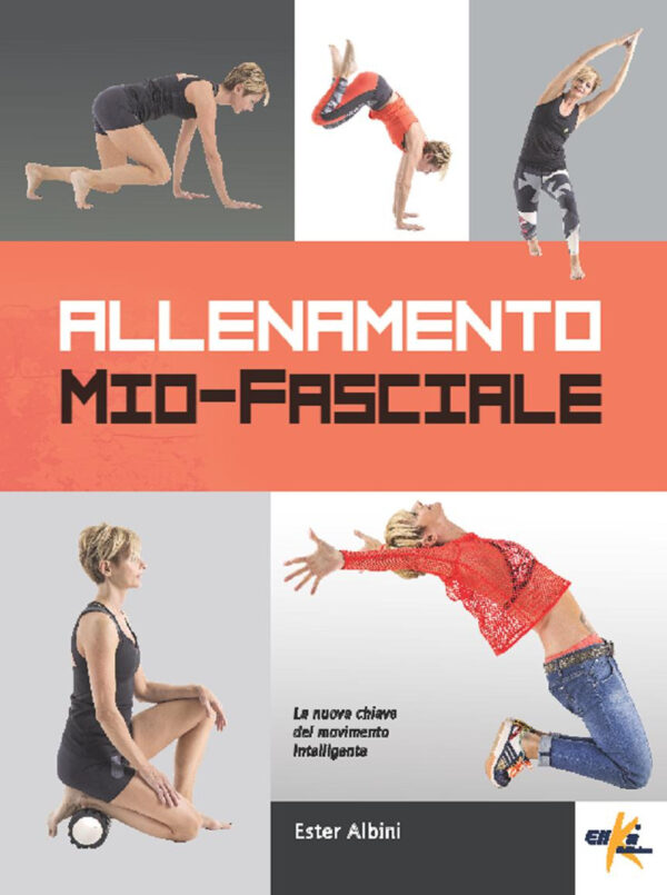 Libro Allenamento mio-fasciale. La nuova chiave del movimento intelligente di Ester Albini - ean 9788898574421 - Elika