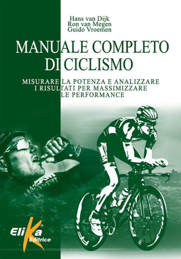 Libro Manuale completo di ciclismo. Misurare la potenza e analizzare i risultati per massimizzare le performance di Hans Van Dijk; Ron Van Megen; Guido Vroemen - ean 9788898574490 - Elika