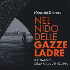Libro Nel nido delle gazze ladre. Il romanzo della mala veneziana di Maurizio Dianese - ean 9788898600793 - Milieu