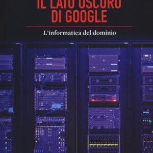 Libro lato oscuro di Google. L'informatica del dominio di Ippolita - ean 9788898600939 - Milieu