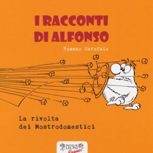 Libro rivolta dei mostrodomestici. I racconti di Alfonso di Romano Garofalo - ean 9788898613632 - Biblioteca dei Leoni
