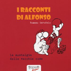 Libro nostalgia delle vecchie cose. I racconti di Alfonso di Romano Garofalo - ean 9788898613649 - Biblioteca dei Leoni