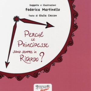 Libro Perché le principesse sono sempre in ritardo? di Giulia Ceccon; Federica Martinello - ean 9788898613656 - Biblioteca dei Leoni