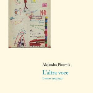Libro altra voce. Lettere 1955-1972 di Alejandra Pizarnik - ean 9788898820238 - Giometti & Antonello