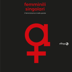 Libro Femminili singolari. Il femminismo è nelle parole di Vera Gheno - ean 9788898837663 - effequ