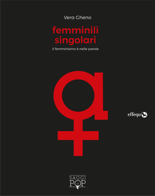 Libro Femminili singolari. Il femminismo è nelle parole di Vera Gheno - ean 9788898837663 - effequ