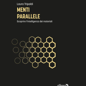 Libro Menti parallele. Scoprire l'intelligenza dei materiali di Laura Tripaldi - ean 9788898837946 - effequ