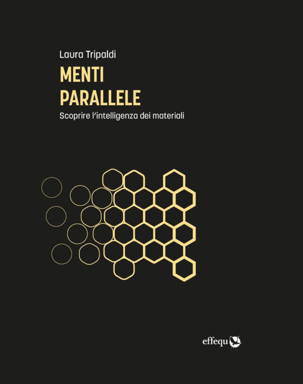 Libro Menti parallele. Scoprire l'intelligenza dei materiali di Laura Tripaldi - ean 9788898837946 - effequ