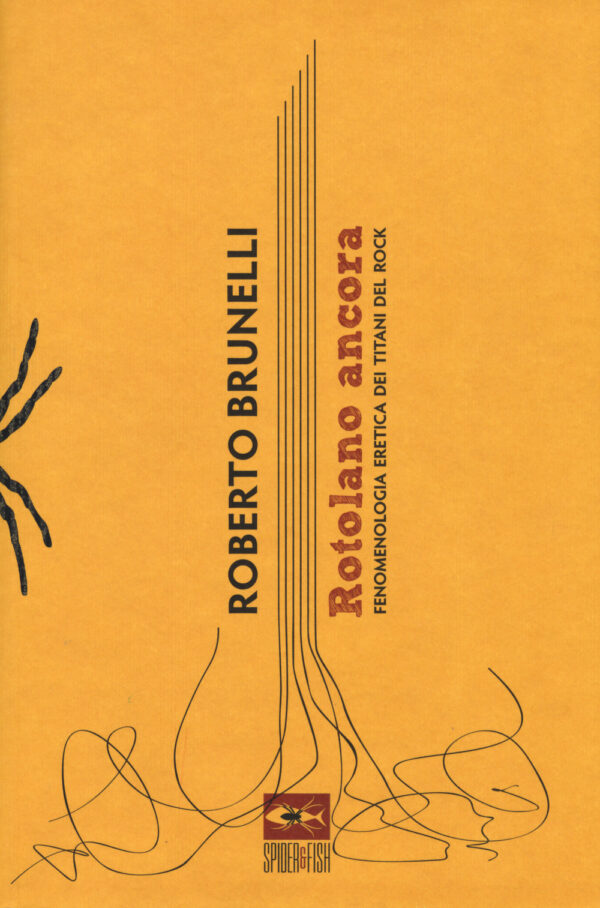 Libro Rotolano ancora. Fenomenologia eretica dei titani del rock di Roberto Brunelli - ean 9788898844074 - Spider & Fish