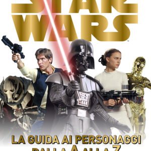 Libro Star Wars. La guida ai personaggi dalla A alla Z di  - ean 9788898937004 - Lucas Libri