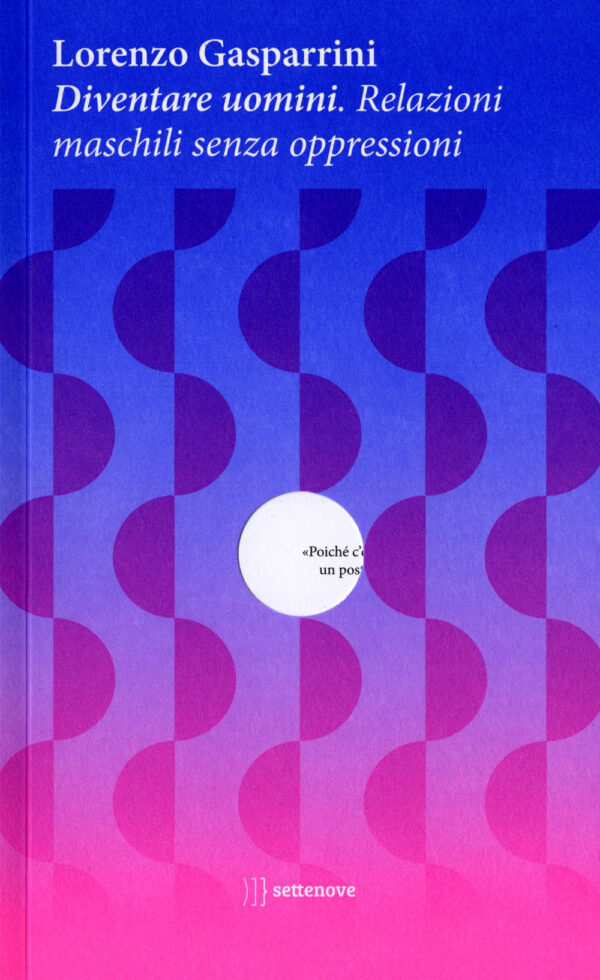 Libro Diventare uomini. Relazioni maschili senza oppressioni di Lorenzo Gasparrini - ean 9788898947485 - Settenove