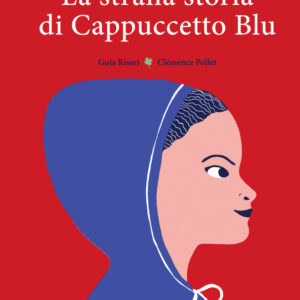 Libro strana storia di Cappuccetto Blu di Guia Risari - ean 9788898947492 - Settenove
