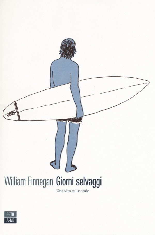 Libro Giorni selvaggi. Una vita sulle onde di William Finnegan - ean 9788898970582 - 66thand2nd