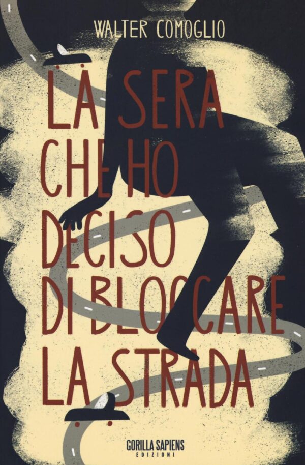 Libro sera che ho deciso di bloccare la strada di Walter Comoglio - ean 9788898978304 - Gorilla Sapiens