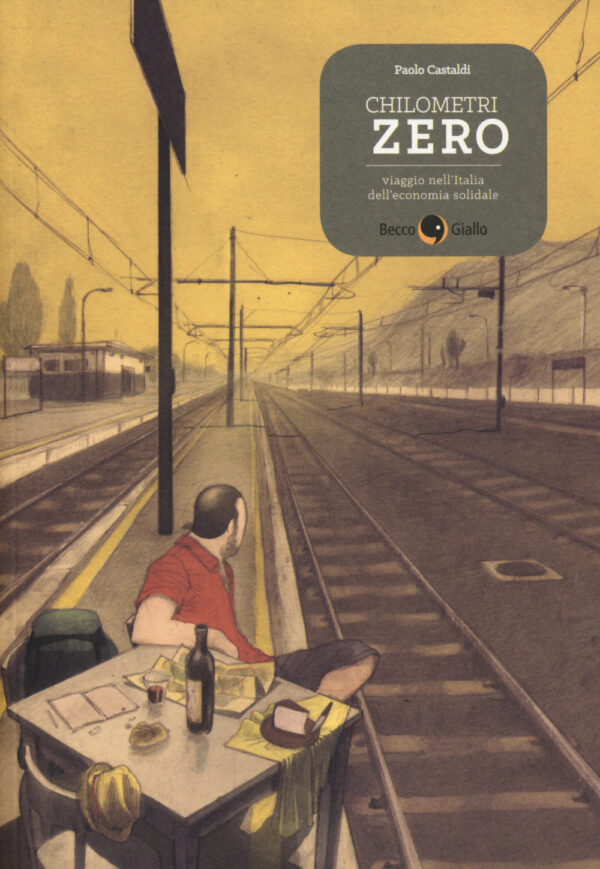 Libro Chilometri zero. Viaggio nell'Italia dell'economia solidale di Paolo Castaldi - ean 9788899016074 - Becco Giallo