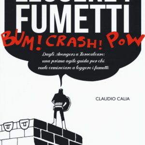 Libro Leggere i fumetti. Dagli Avengers a Zerocalcare: una prima agile guida per chi vuole cominciare a leggere i fumetti di Claudio Calia - ean 9788899016135 - Becco Giallo