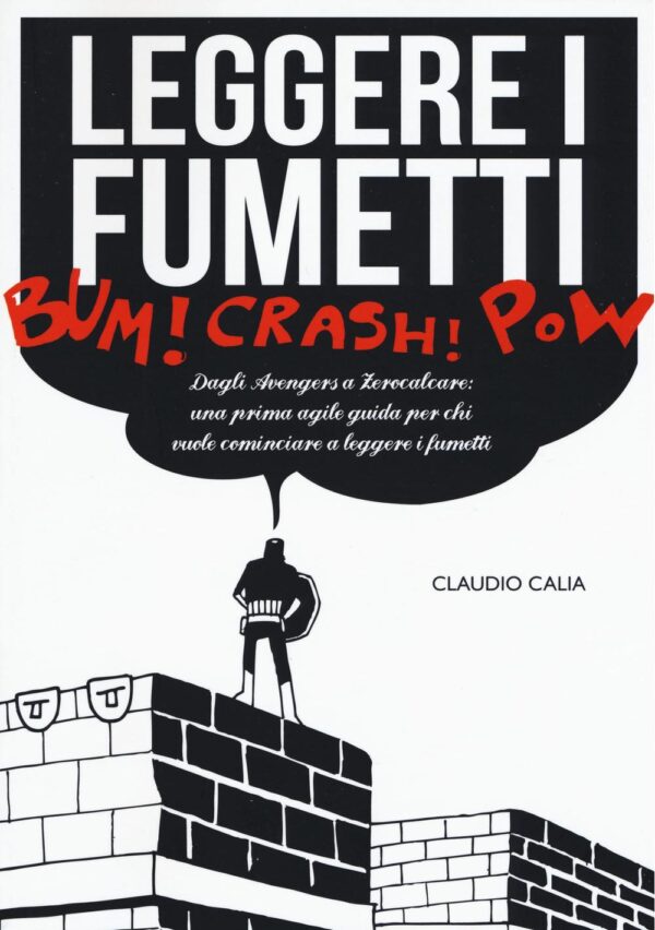 Libro Leggere i fumetti. Dagli Avengers a Zerocalcare: una prima agile guida per chi vuole cominciare a leggere i fumetti di Claudio Calia - ean 9788899016135 - Becco Giallo