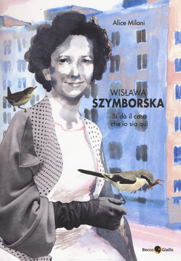Libro Wislawa Szymborska. Si dà il caso che io sia qui di Alice Milani - ean 9788899016166 - Becco Giallo