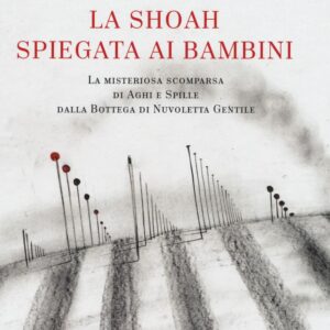 Libro Shoah spiegata ai bambini. La misteriosa scomparsa di aghi e spille dalla bottega dei fili di Nuvoletta Gentile di Paolo Valentini - ean 9788899016234 - Becco Giallo