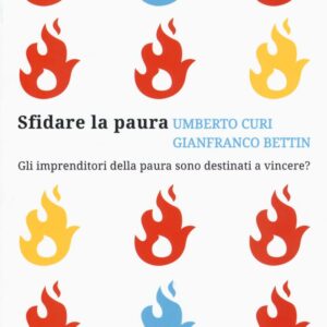 Libro Sfidare la paura. Gli imprenditori della paura sono destinati a vincere? di Umberto Curi; Gianfranco Bettin - ean 9788899016289 - Becco Giallo