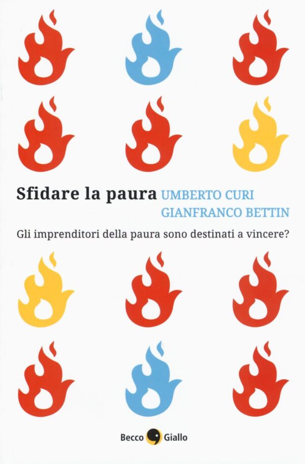 Libro Sfidare la paura. Gli imprenditori della paura sono destinati a vincere? di Umberto Curi; Gianfranco Bettin - ean 9788899016289 - Becco Giallo