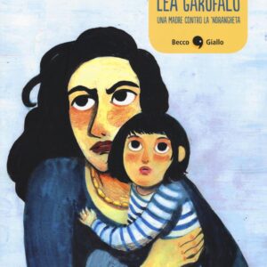 Libro Lea Garofalo. Una madre contro la 'ndrangheta di Ilaria Ferramosca; Chiara Abastanotti - ean 9788899016326 - Becco Giallo