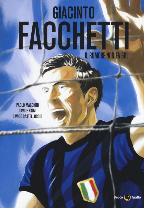 Libro Giacinto Facchetti. Il rumore non fa gol di Paolo Maggioni; Davide Barzi; Davide Castelluccio - ean 9788899016401 - Becco Giallo