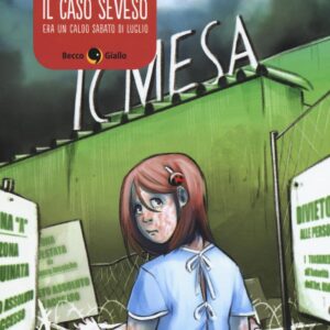 Libro caso Seveso. Era un caldo sabato di luglio di Francesca Cosi; Alessandra Repossi; Sara Antonellini - ean 9788899016425 - Becco Giallo