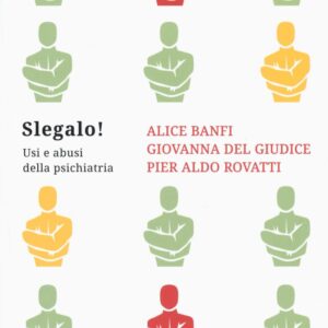 Libro Slegalo! Usi e abusi della psichiatria di Alice Banfi; Giovanna Del Giudice; Pier Aldo Rovatti - ean 9788899016432 - Becco Giallo