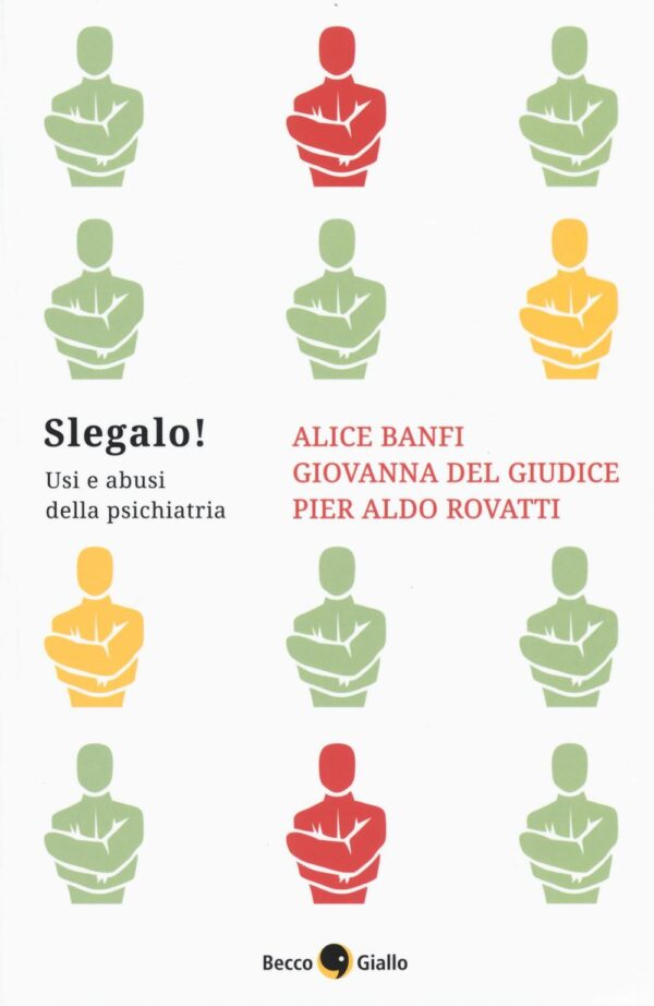 Libro Slegalo! Usi e abusi della psichiatria di Alice Banfi; Giovanna Del Giudice; Pier Aldo Rovatti - ean 9788899016432 - Becco Giallo