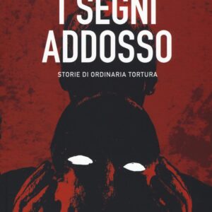 Libro segni addosso. Storie di ordinaria tortura di Andrea Antonazzo; Elena Guidolin; Renato Sasdelli - ean 9788899016548 - Becco Giallo
