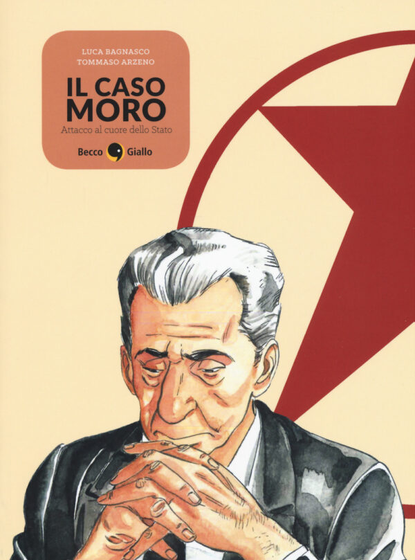 Libro caso Moro. Attacco al cuore dello Stato di Luca Bagnasco; Tommaso Arzeno - ean 9788899016777 - Becco Giallo