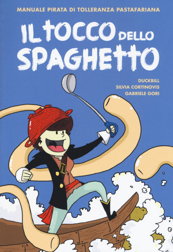 Libro tocco dello spaghetto. Manuale pirata di tolleranza pastafariana di Duckbill; Silvia Cortinovis; Gabriele Gori - ean 9788899016845 - Becco Giallo