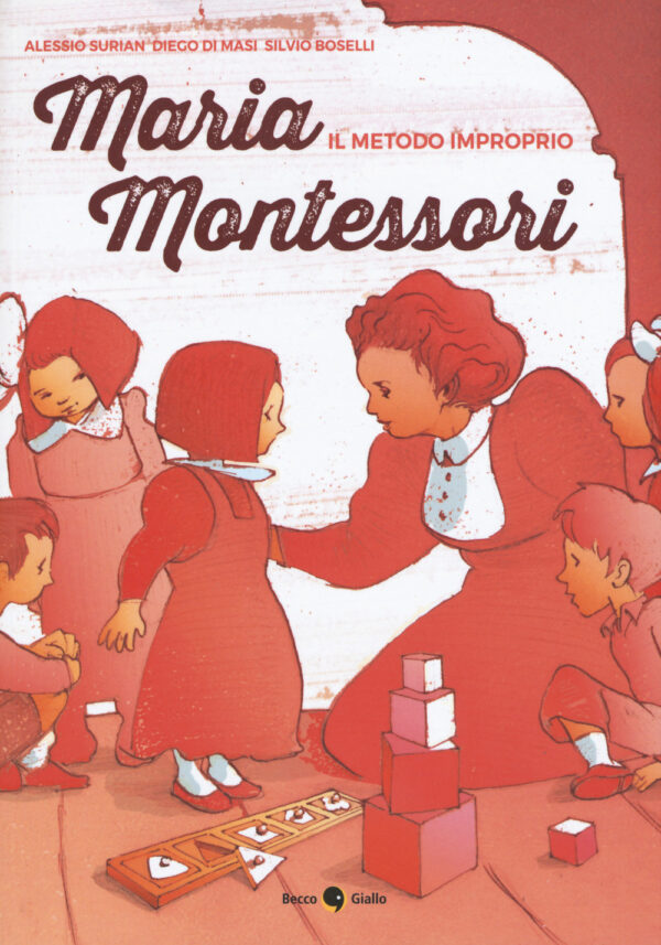 Libro Maria Montessori. Il metodo improprio di Alessio Surian; Diego Di Masi; Silvio Boselli - ean 9788899016890 - Becco Giallo