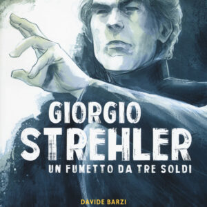 Libro Giorgio Strehler. Un fumetto da tre soldi di Davide Barzi; Claudio Riva - ean 9788899016906 - Becco Giallo