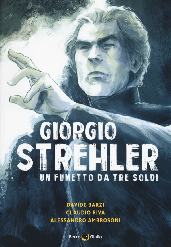 Libro Giorgio Strehler. Un fumetto da tre soldi di Davide Barzi; Claudio Riva - ean 9788899016906 - Becco Giallo