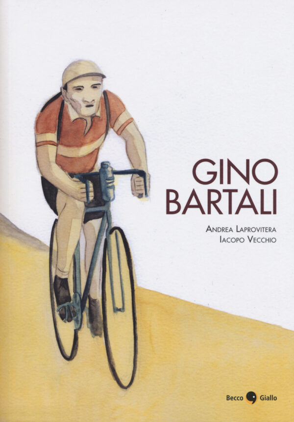 Libro Gino Bartali di Andrea Laprovitera; Iacopo Vecchio - ean 9788899016913 - Becco Giallo