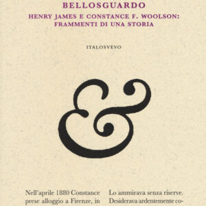 Libro carteggio Bellosguardo. Henry James e Constance F. Woolson: frammenti di una storia di Valerio Aiolli - ean 9788899028206 - Italo Svevo