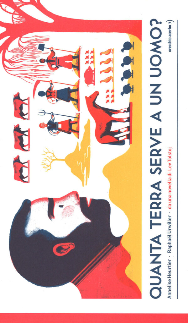 Libro Quanta terra serve a un uomo? Da una novella di Lev Tolstoj di Annelise Heurtier; Raphaël Urwiller - ean 9788899064082 - Orecchio Acerbo