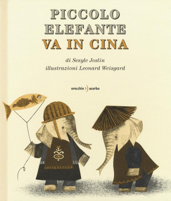 Libro Piccolo Elefante va in Cina di Sesyle Joslin; Leonard Weisgard - ean 9788899064303 - Orecchio Acerbo
