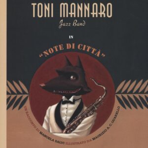 Libro Toni Mannaro Jazz Band. Note di città di Manuela Salvi; Maurizio A. Quarello - ean 9788899064365 - Orecchio Acerbo