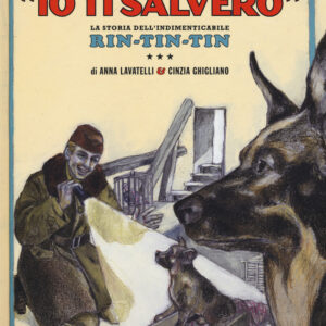 Libro «Io ti salverò». La storia dell'indimenticabile Rin-Tin-Tin di Anna Lavatelli; Cinzia Ghigliano - ean 9788899064464 - Orecchio Acerbo
